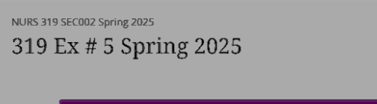NURS 319 SEC002 Spring 2025